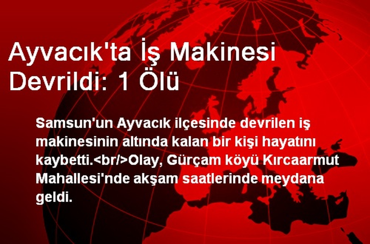 Ayvacık\'ta İş Makinesi Devrildi: 1 Ölü