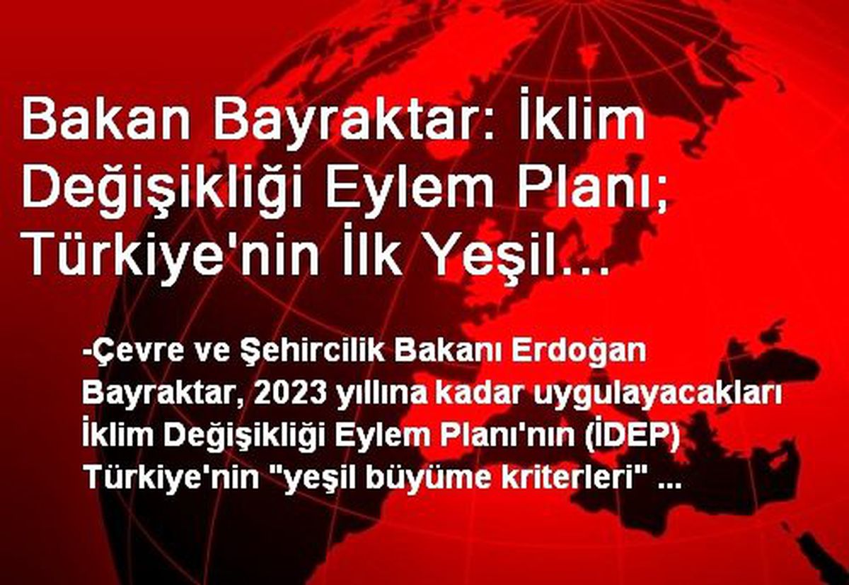 Bakan Bayraktar: İklim Değişikliği Eylem Planı; Türkiye\'nin İlk Yeşil Büyüme Stratejisidir