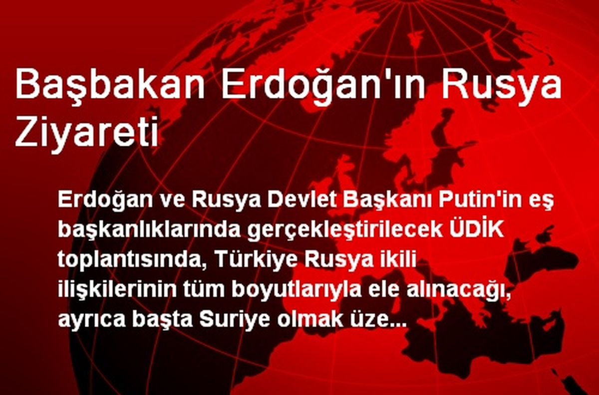 Başbakan Erdoğan\'ın Rusya Ziyareti
