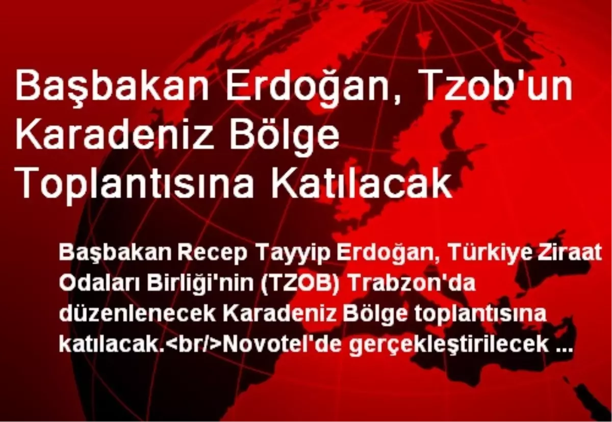 Başbakan Erdoğan, Tzob\'un Karadeniz Bölge Toplantısına Katılacak