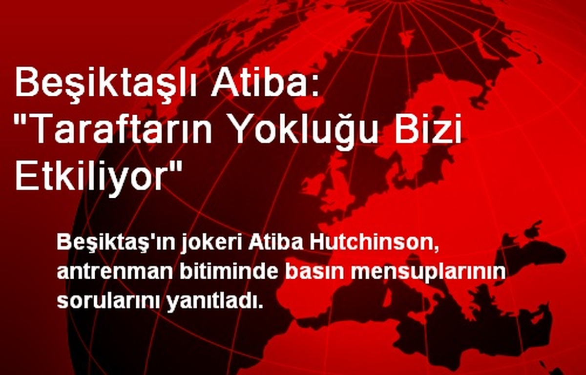 Beşiktaşlı Atiba: "Taraftarın Yokluğu Bizi Etkiliyor"