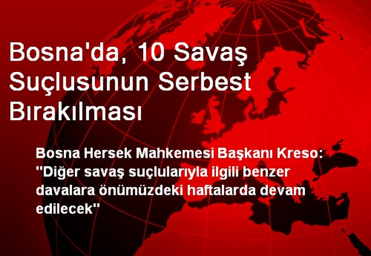 Bosna\'da, 10 Savaş Suçlusunun Serbest Bırakılması