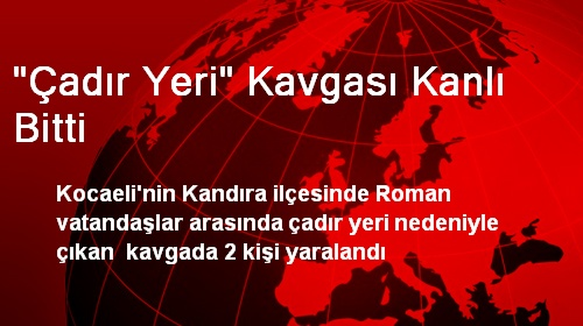 "Çadır Yeri" Kavgası Kanlı Bitti