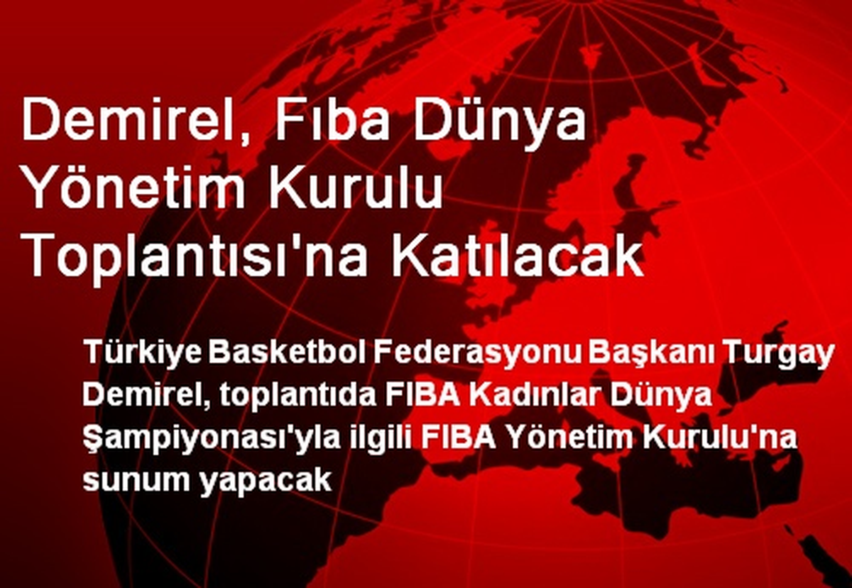 Demirel, Fıba Dünya Yönetim Kurulu Toplantısı\'na Katılacak