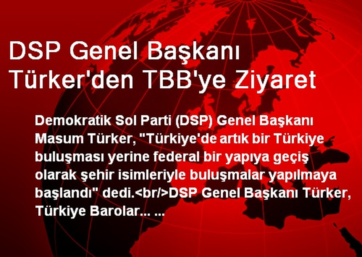 DSP Genel Başkanı Türker\'den TBB\'ye Ziyaret