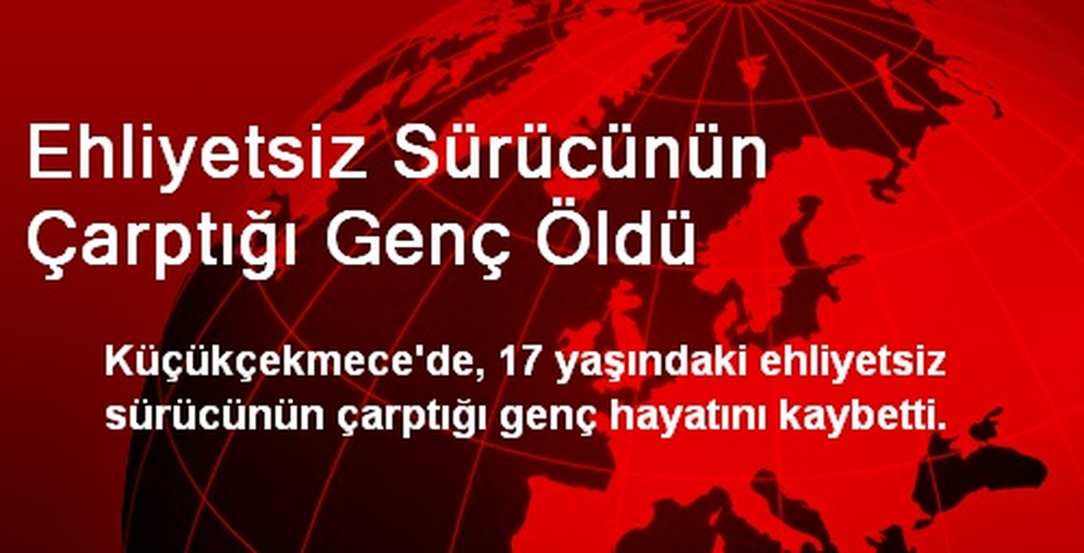 Ehliyetsiz Sürücünün Çarptığı Genç Öldü