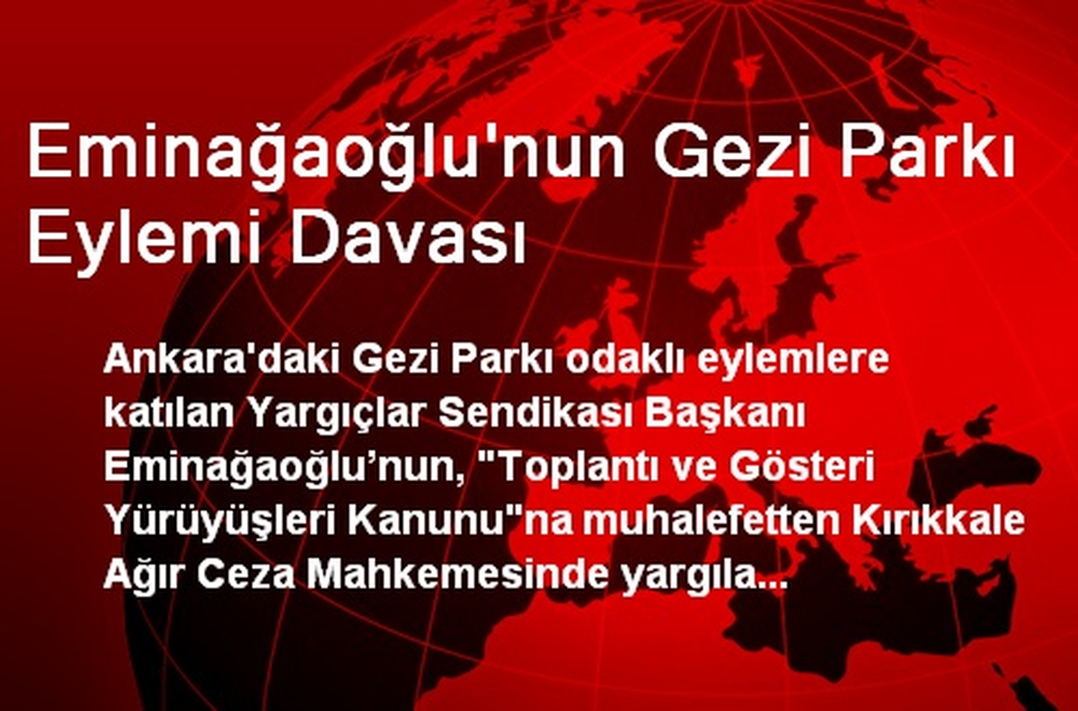 Eminağaoğlu\'nun Gezi Parkı Eylemi Davası Başladı