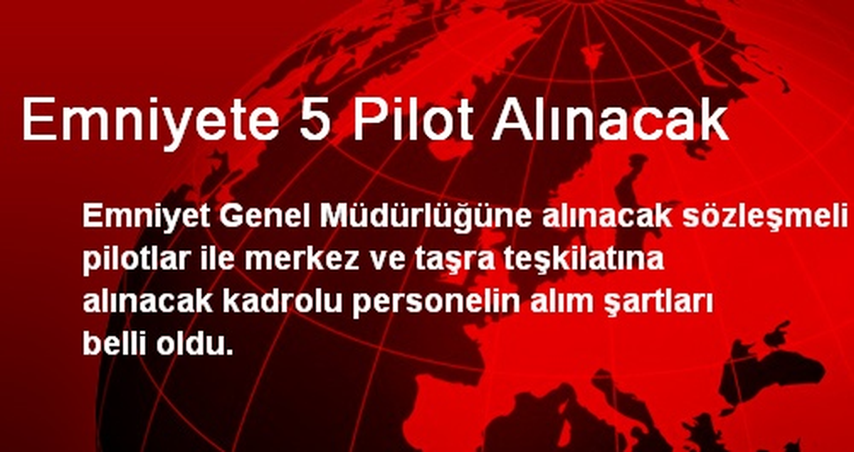Emniyete 5 Pilot Alınacak
