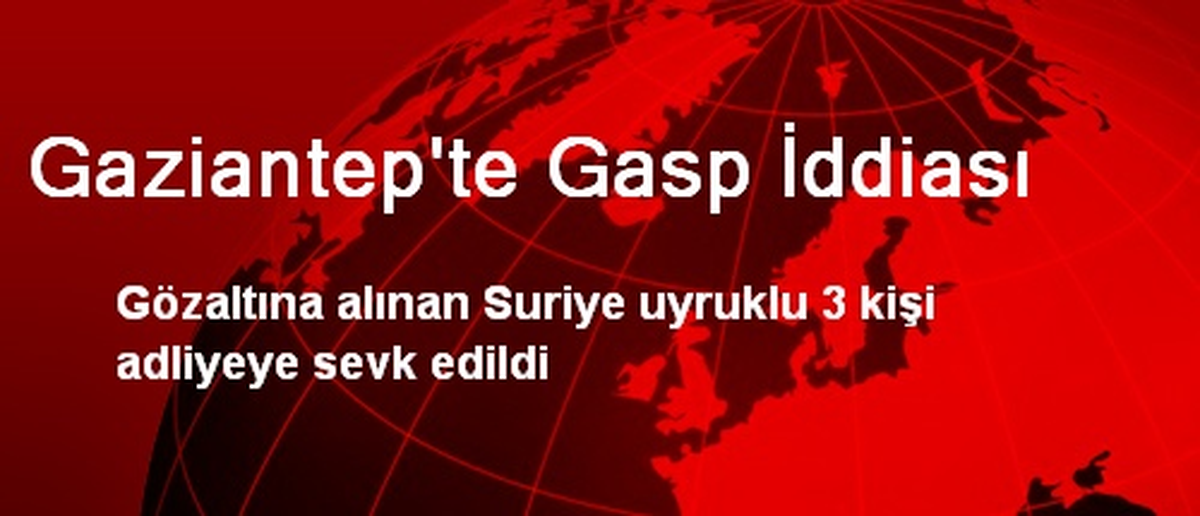 Gaziantep\'te Gasp İddiası: 3 Gözaltı