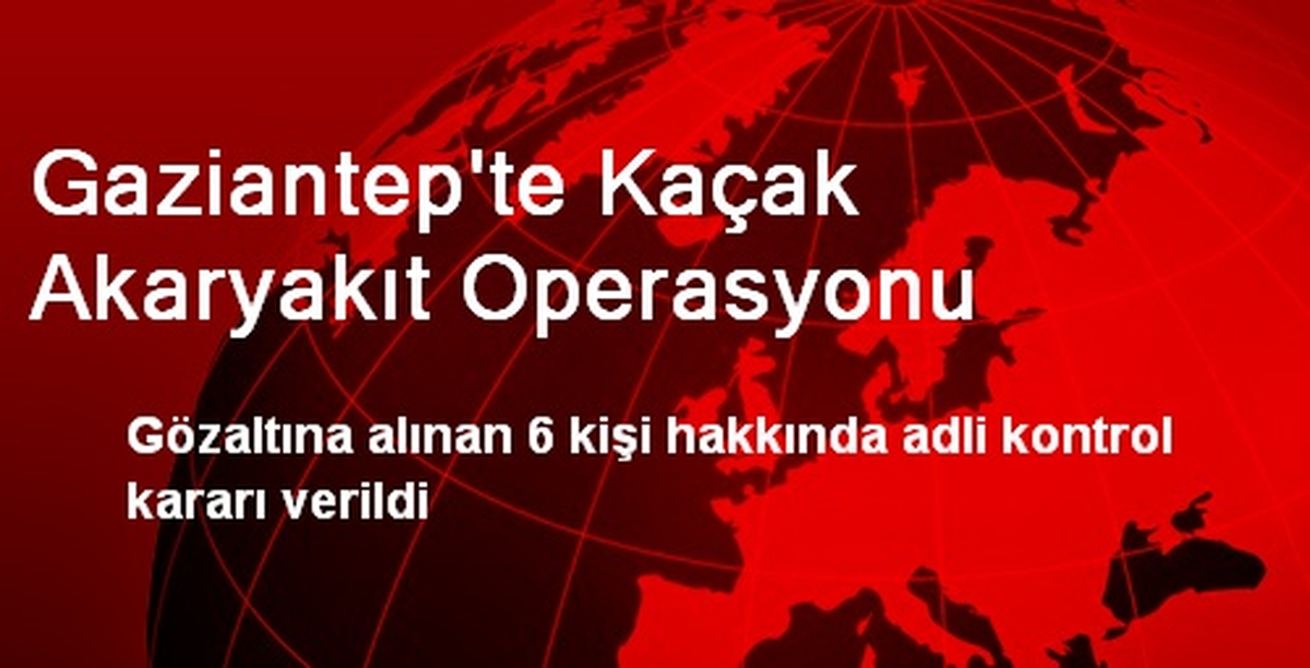 Gaziantep\'te Kaçak Akaryakıt Operasyonu