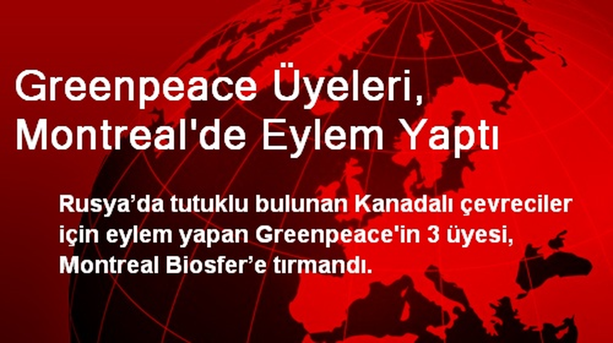 Greenpeace Üyeleri, Montreal\'de Eylem Yaptı