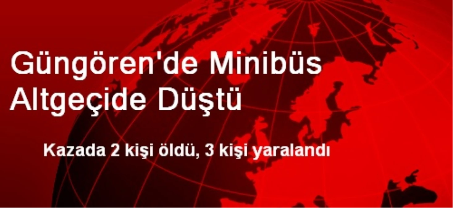 Güngören\'de Minibüs Altgeçide Düştü