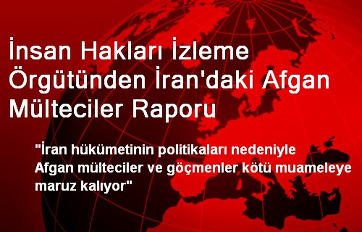 İnsan Hakları İzleme Örgütünden İran\'daki Afgan Mülteciler Raporu