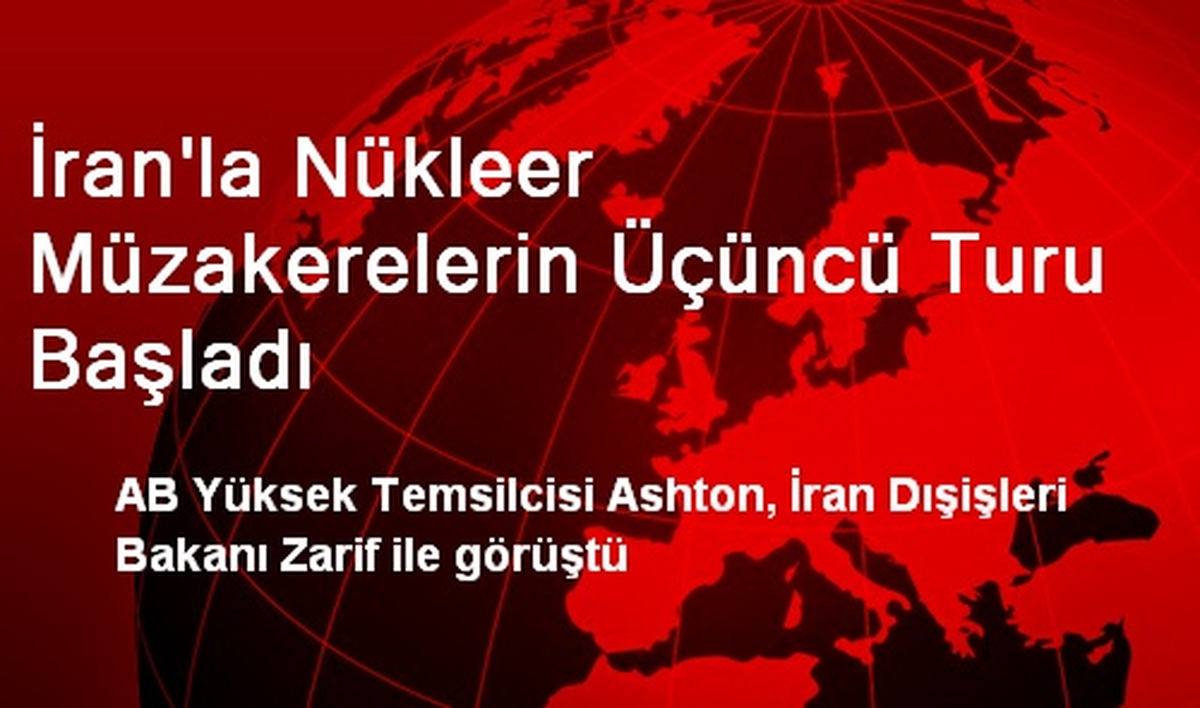 İran\'la Nükleer Müzakerelerin Üçüncü Turu Başladı