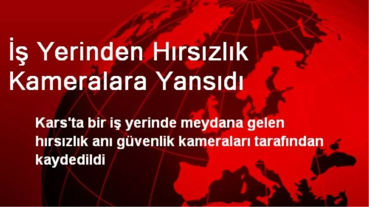 İş Yerinden Hırsızlık Kameralara Yansıdı