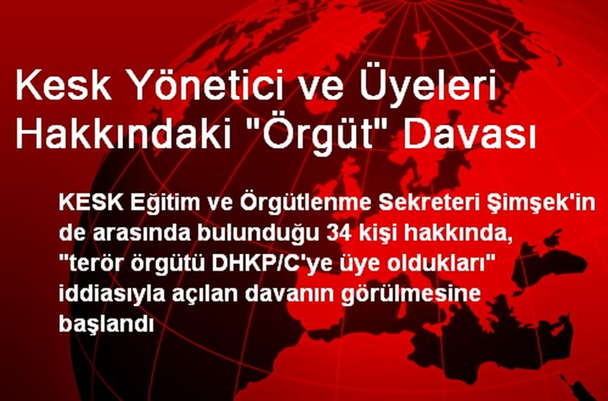 Kesk Yönetici ve Üyeleri Hakkındaki "Örgüt" Davası