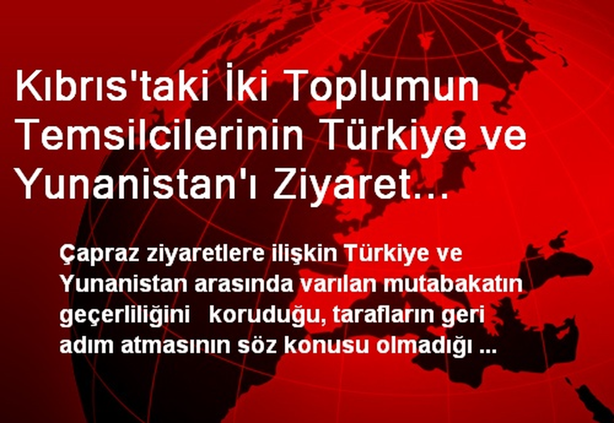 Kıbrıs\'taki İki Toplumun Temsilcilerinin Türkiye ve Yunanistan\'ı Ziyaret Etmesi