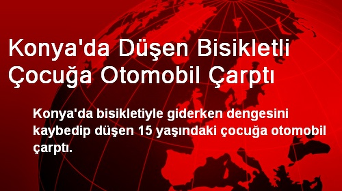 Konya\'da Düşen Bisikletli Çocuğa Otomobil Çarptı