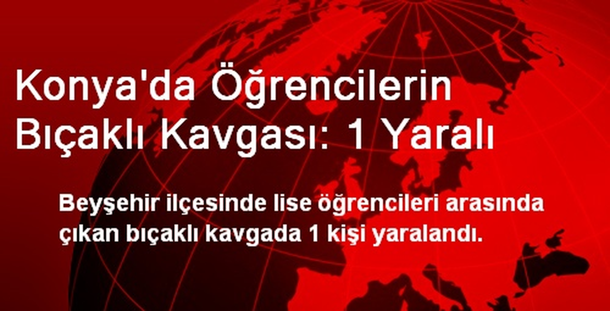 Konya\'da Öğrencilerin Bıçaklı Kavgası: 1 Yaralı