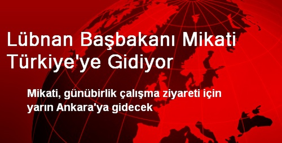 Lübnan Başbakanı Mikati Türkiye\'ye Gidiyor