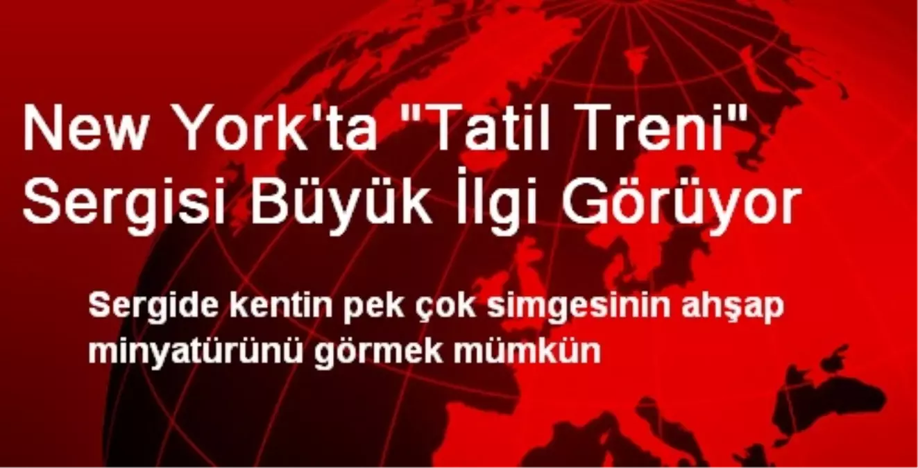 New York\'ta "Tatil Treni" Sergisi Büyük İlgi Görüyor