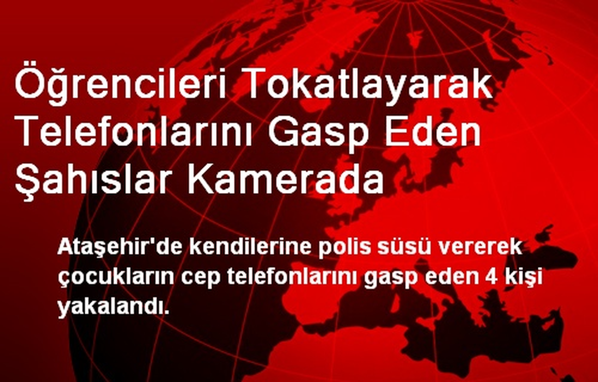 Öğrencileri Tokatlayarak Telefonlarını Gasp Eden Şahıslar Kamerada