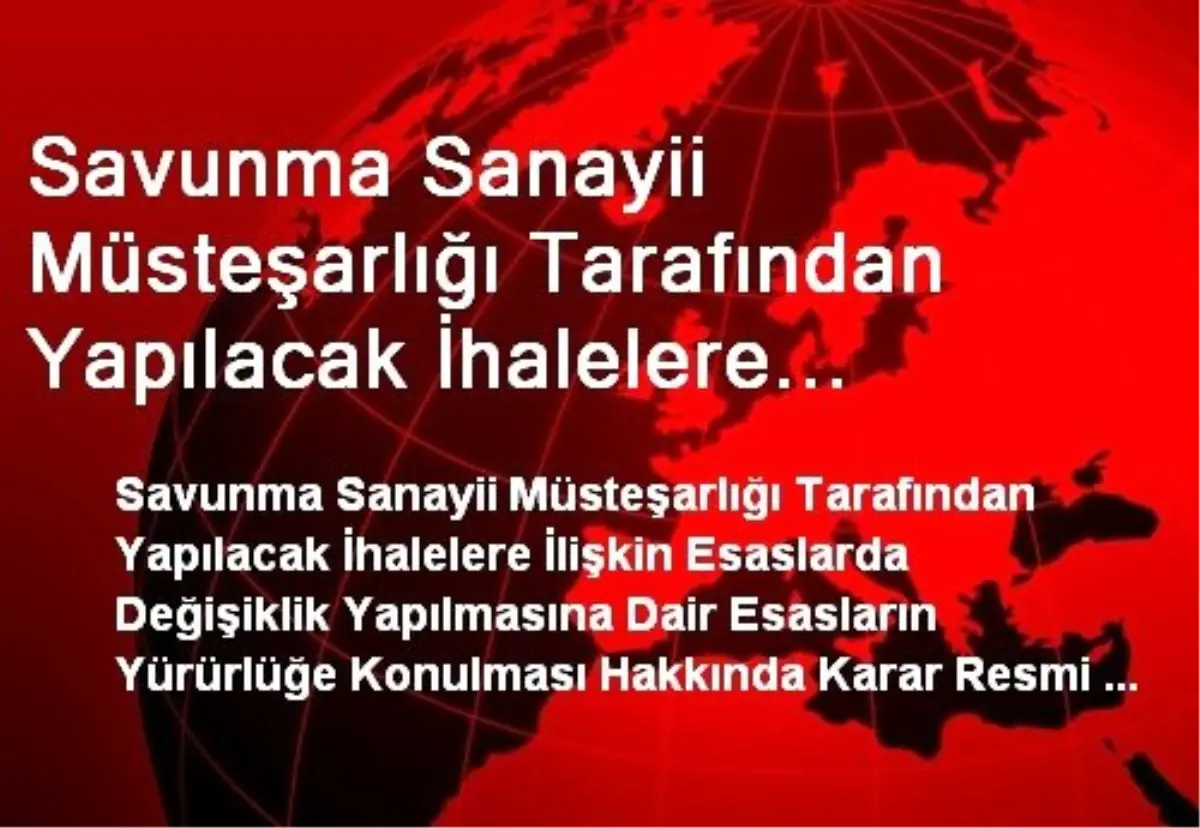 Savunma Sanayii Müsteşarlığı Tarafından Yapılacak İhalelere İlişkin Esaslarda Değişiklik