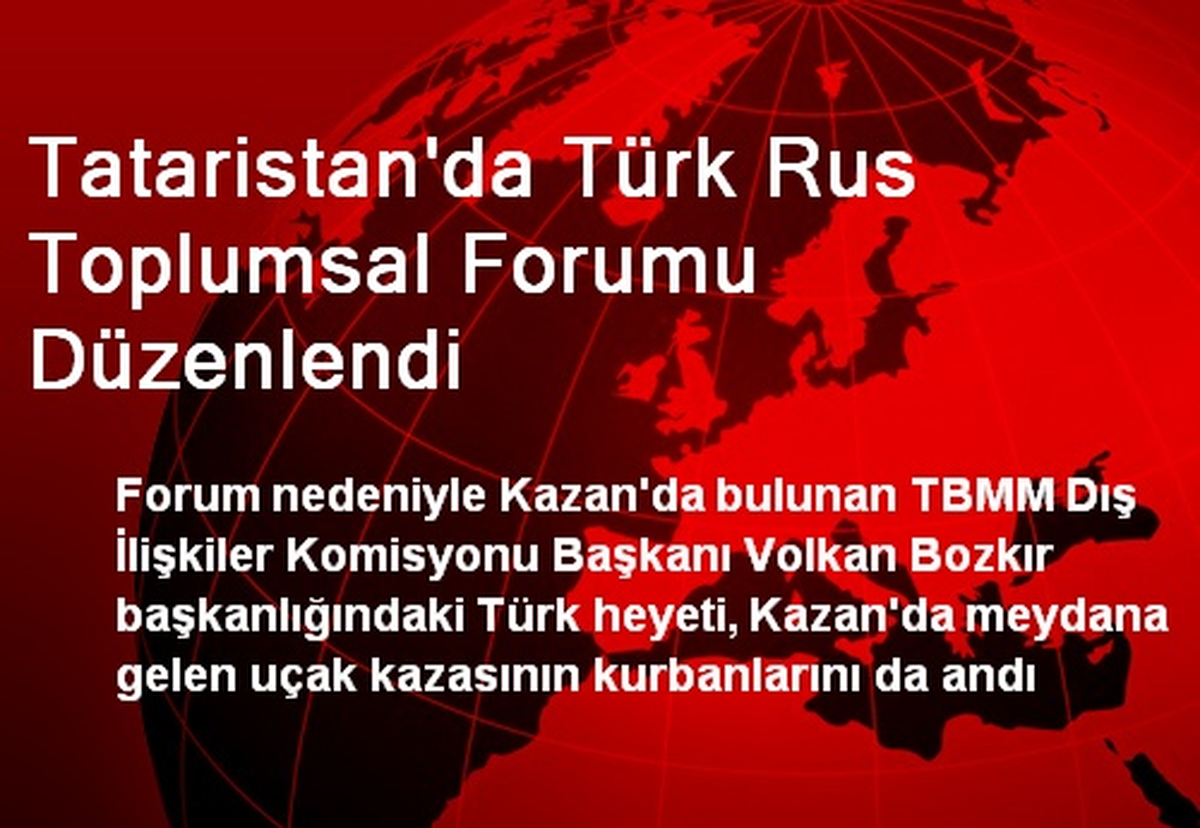 Tataristan\'da Türk Rus Toplumsal Forumu Düzenlendi