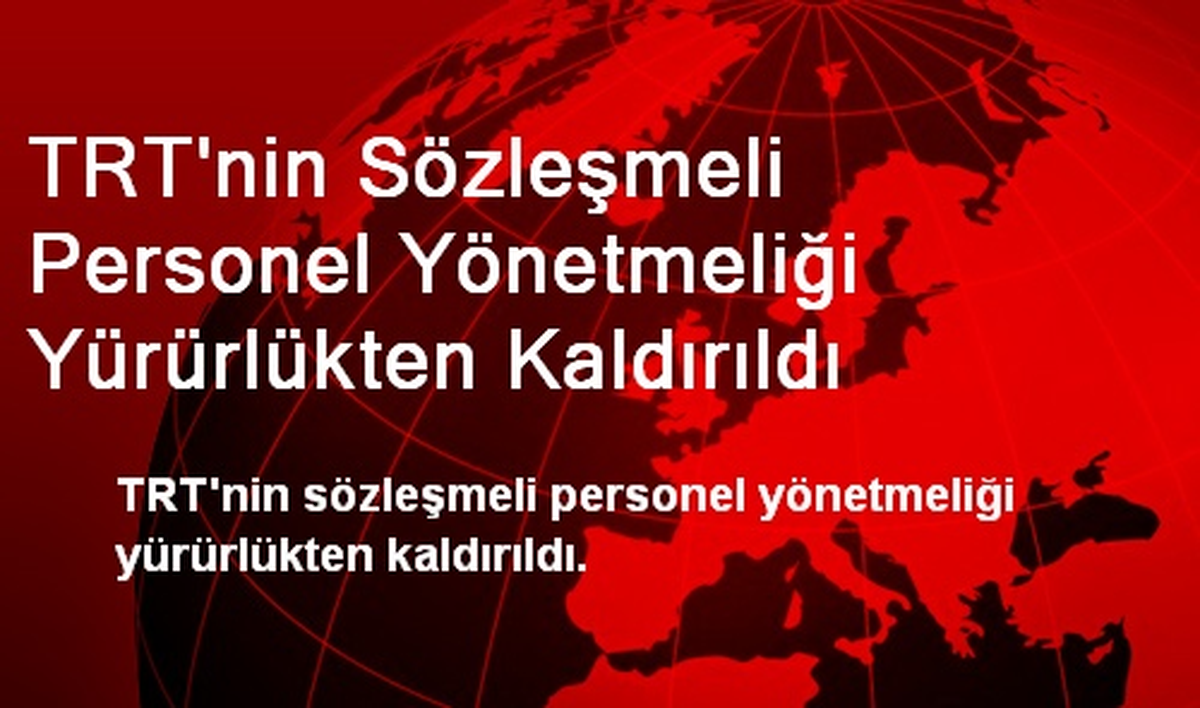TRT\'nin Sözleşmeli Personel Yönetmeliği Yürürlükten Kaldırıldı