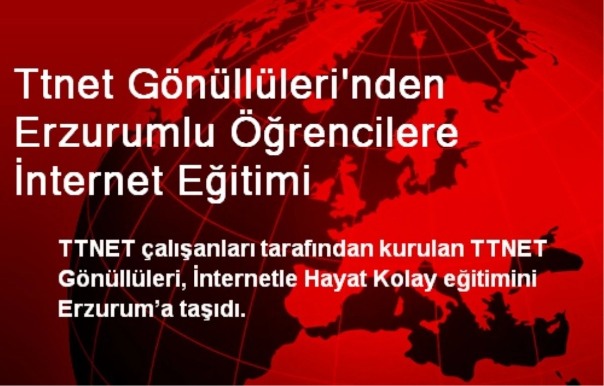 Ttnet Gönüllüleri\'nden Erzurumlu Öğrencilere İnternet Eğitimi