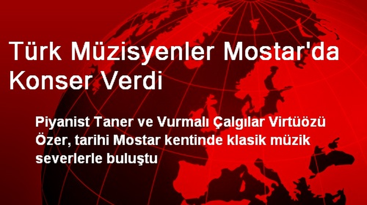 Türk Müzisyenler Mostar\'da Konser Verdi