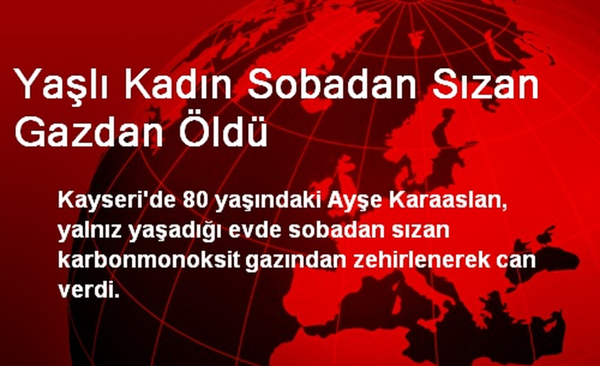 Kayseri\'de Yaşlı Kadın Sobadan Sızan Gazdan Öldü