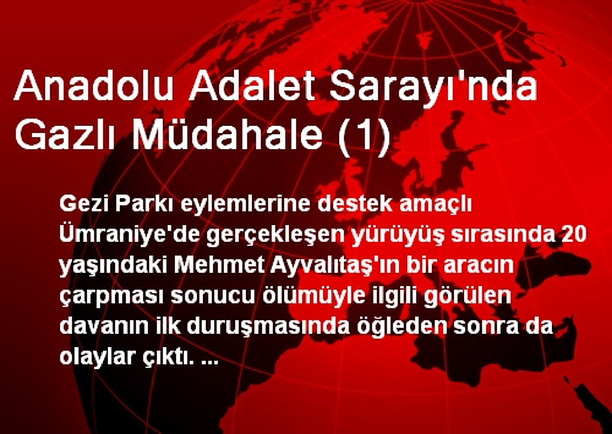 Anadolu Adalet Sarayı\'nda Gazlı Müdahale (1)