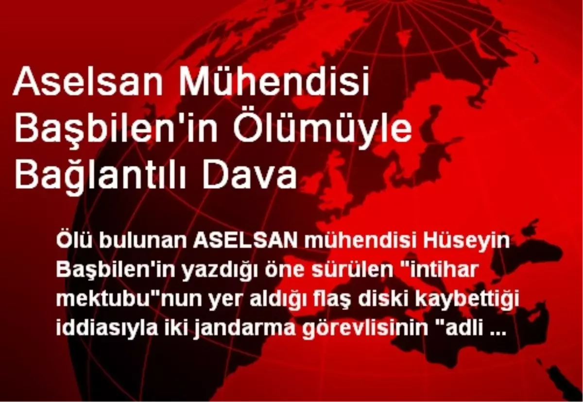 Aselsan Mühendisi Başbilen\'in Ölümüyle Bağlantılı Dava