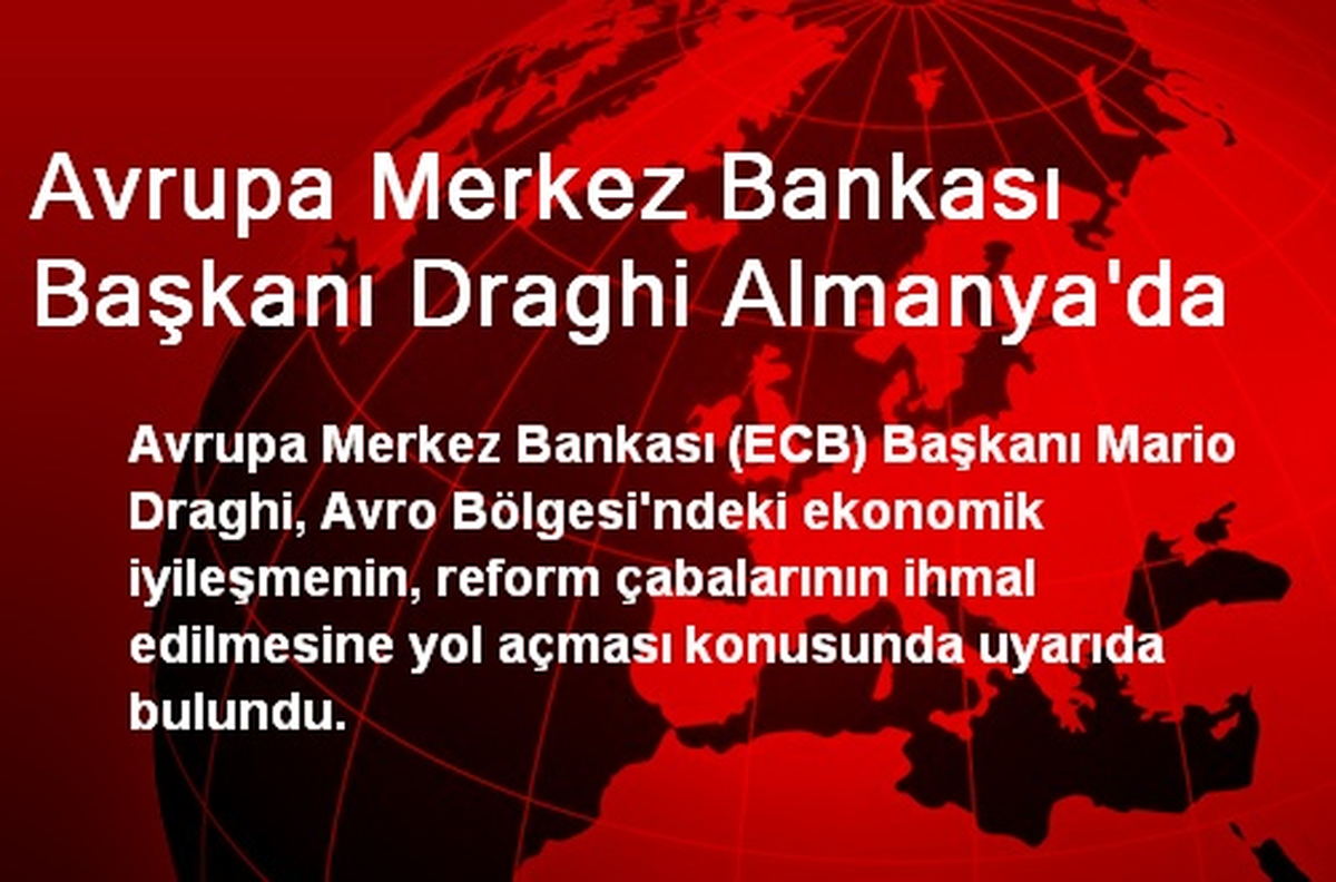 Avrupa Merkez Bankası Başkanı Draghi Almanya\'da
