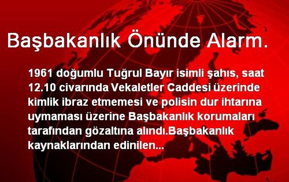 Başbakanlık Önünde Alarm.