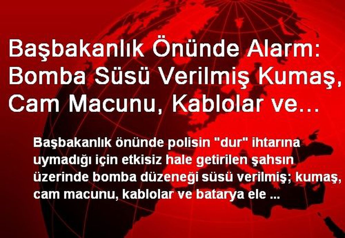 Başbakanlık Önünde Alarm: Bomba Süsü Verilmiş Kumaş, Cam Macunu, Kablolar ve Batarya...