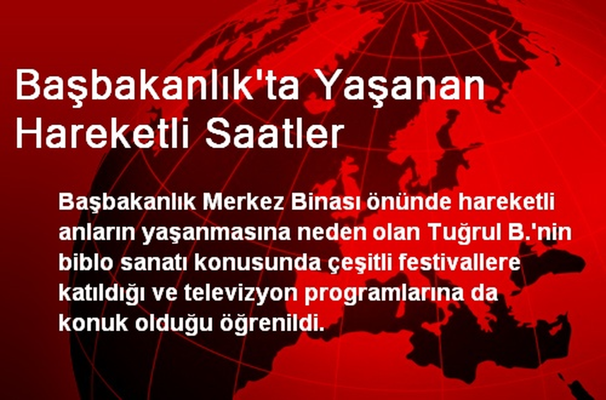 Başbakanlık\'ta Yaşanan Hareketli Saatler