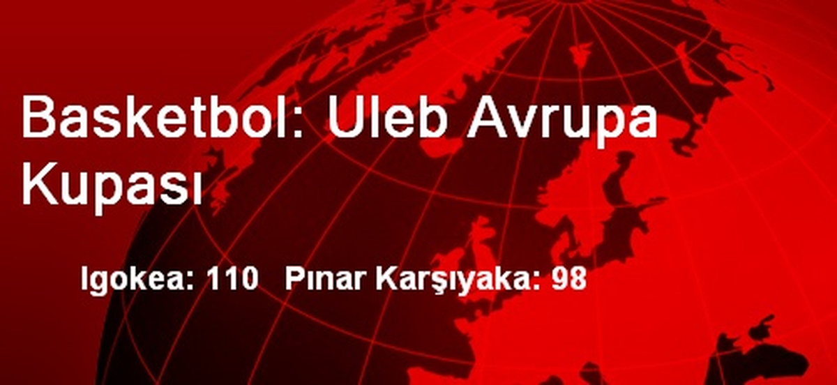 Igokea: 110 Pınar Karşıyaka: 98