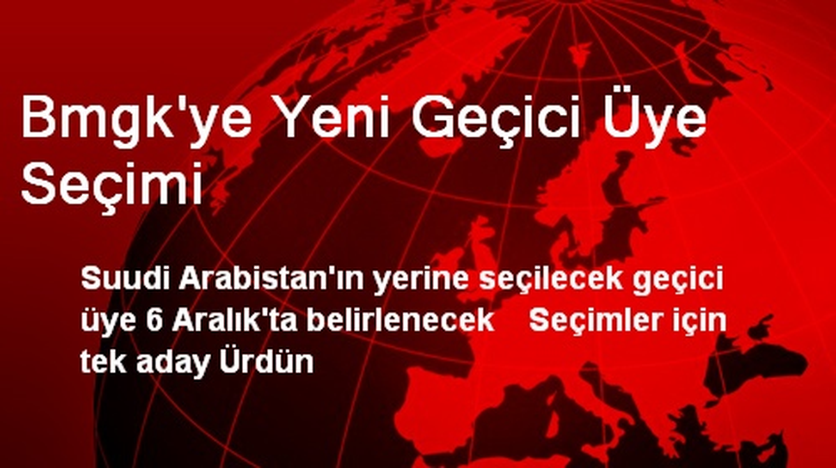 BMGK\'nin Yeni Geçici Üyesi 6 Aralık\'ta Seçilecek