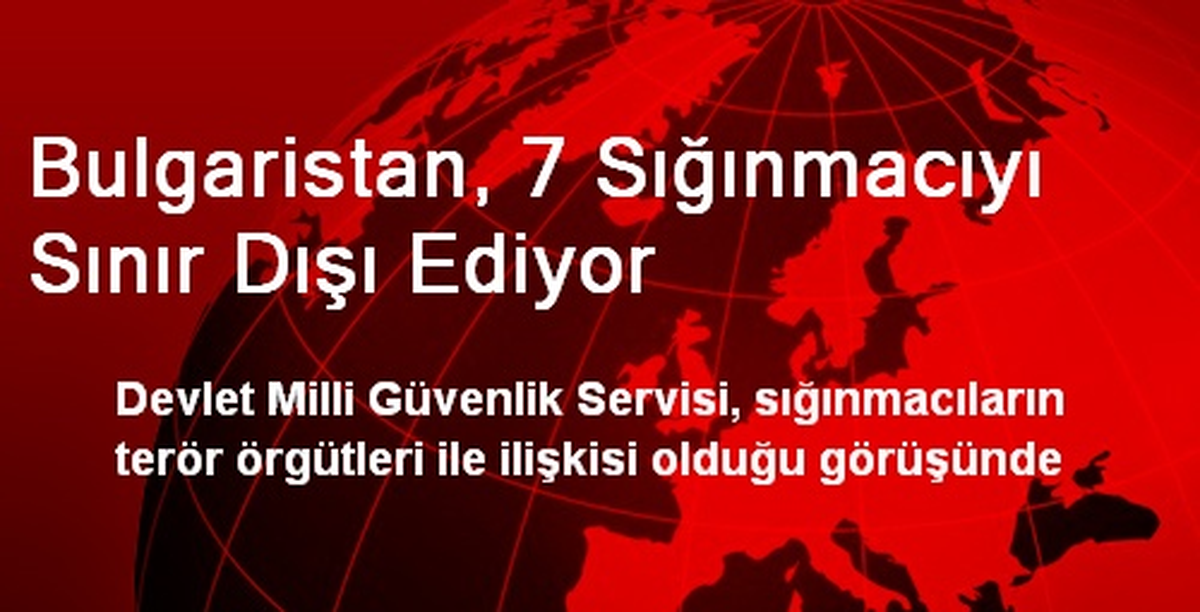 Bulgaristan, 7 Sığınmacıyı Sınır Dışı Ediyor