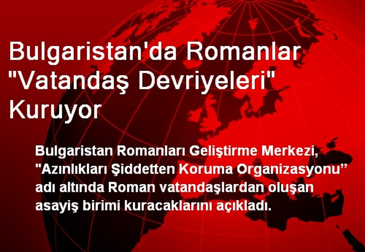 Bulgaristan\'da Romanlar Vatandaş Devriyeleri Kuruyor