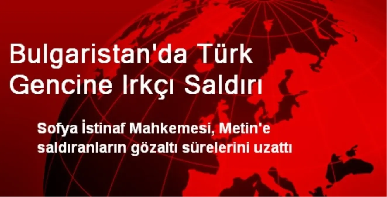 Bulgaristan\'da Türk Gencine Irkçı Saldırı