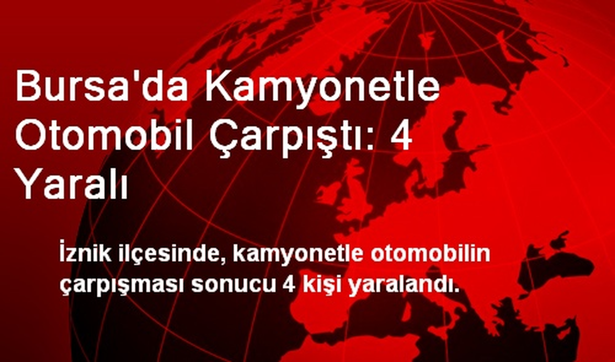 Bursa\'da Kamyonetle Otomobil Çarpıştı: 4 Yaralı