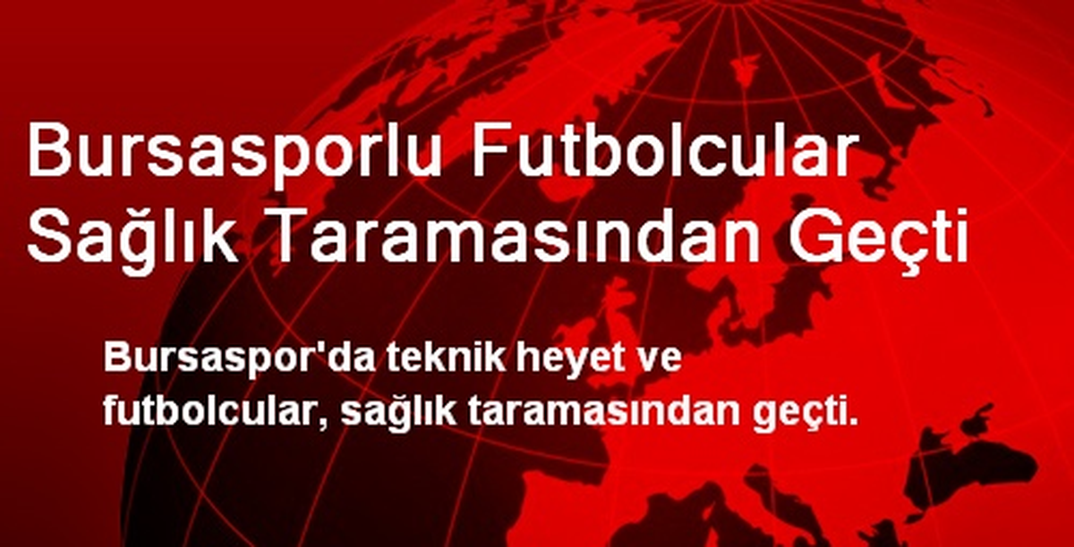 Bursasporlu Futbolcular Sağlık Taramasından Geçti