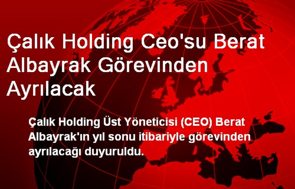 Çalık Holding Ceo\'su Berat Albayrak Görevinden Ayrılacak