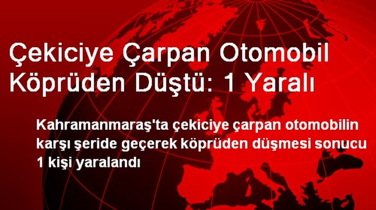 Çekiciye Çarpan Otomobil Köprüden Düştü: 1 Yaralı