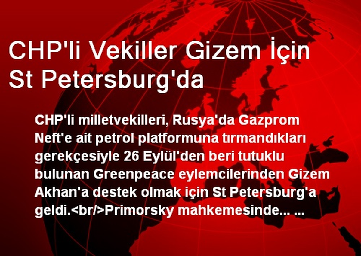 CHP\'li Vekiller Gizem İçin St Petersburg\'da