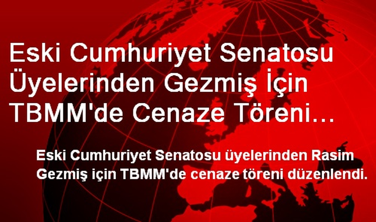 Eski Cumhuriyet Senatosu Üyelerinden Gezmiş İçin TBMM\'de Cenaze Töreni Düzenlendi
