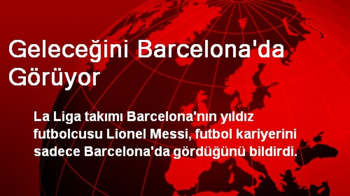 Geleceğini Barcelona\'da Görüyor